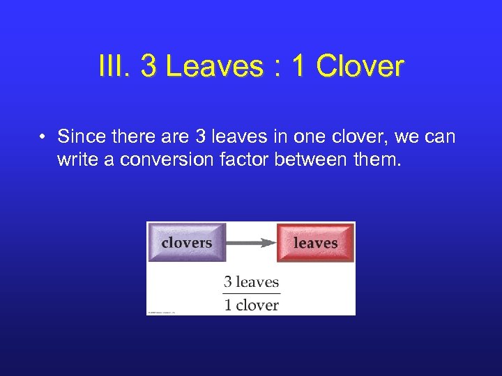 III. 3 Leaves : 1 Clover • Since there are 3 leaves in one