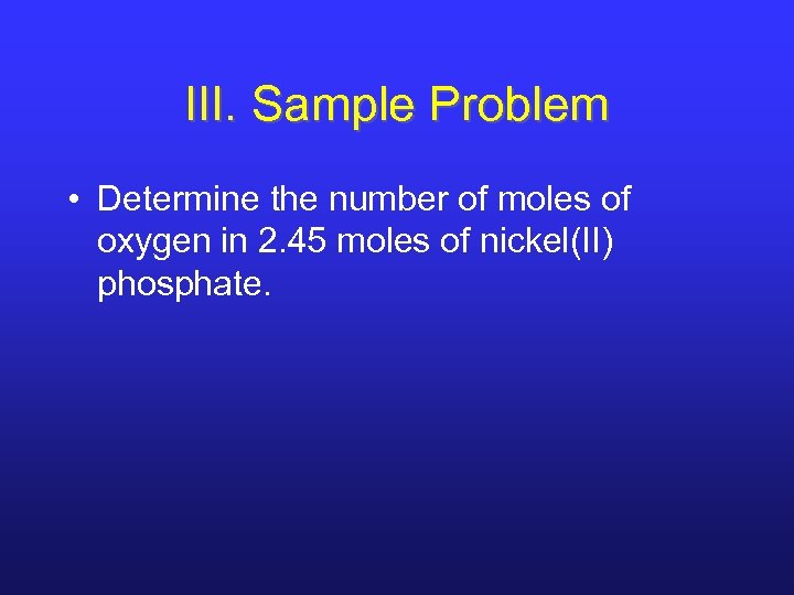 III. Sample Problem • Determine the number of moles of oxygen in 2. 45