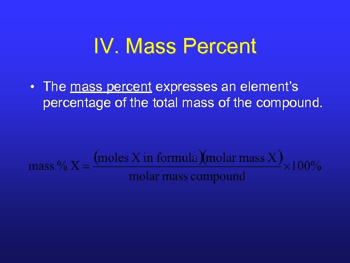 IV. Mass Percent • The mass percent expresses an element’s percentage of the total