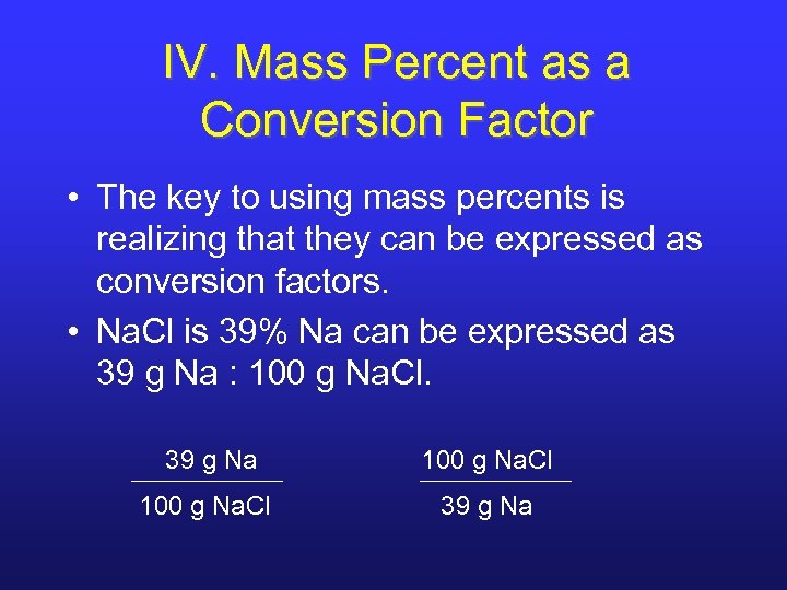 IV. Mass Percent as a Conversion Factor • The key to using mass percents