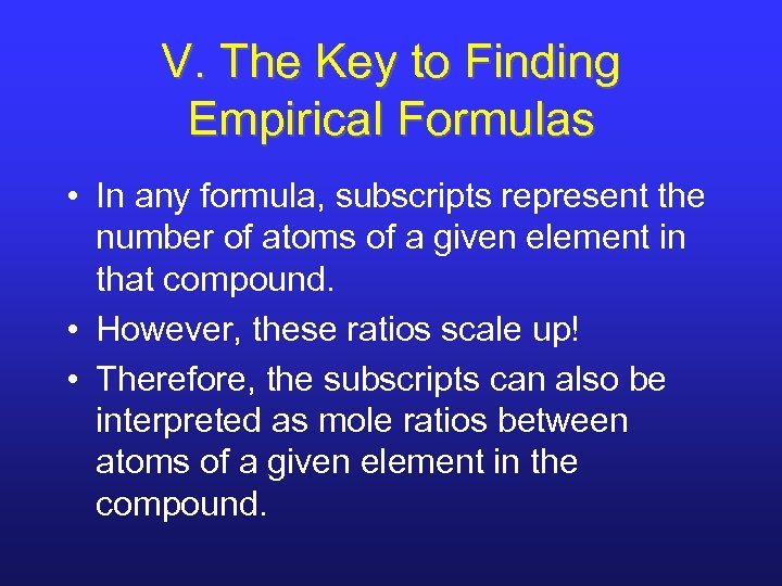 V. The Key to Finding Empirical Formulas • In any formula, subscripts represent the