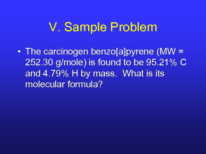 V. Sample Problem • The carcinogen benzo[a]pyrene (MW = 252. 30 g/mole) is found