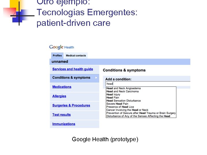 Otro ejemplo: Tecnologias Emergentes: patient-driven care Google Health (prototype) 