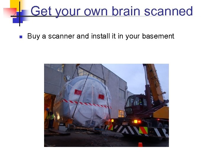 Get your own brain scanned n Buy a scanner and install it in your