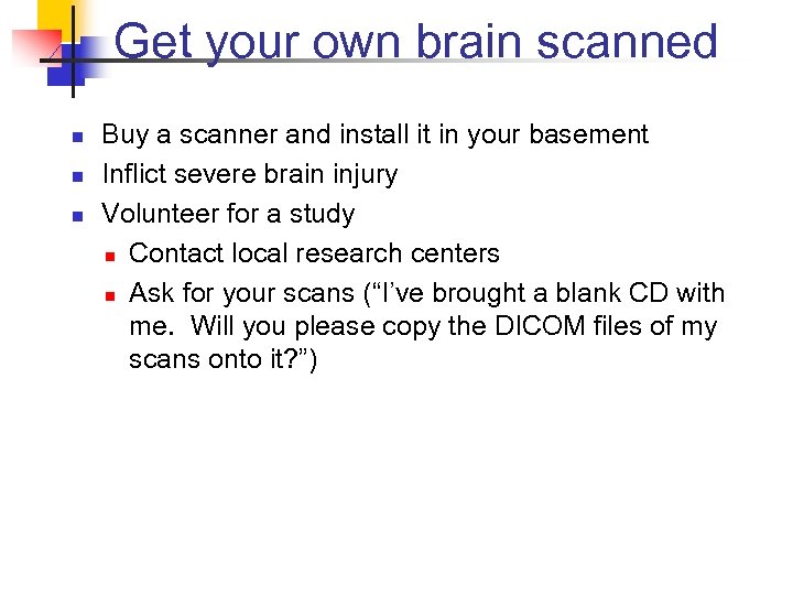 Get your own brain scanned n n n Buy a scanner and install it