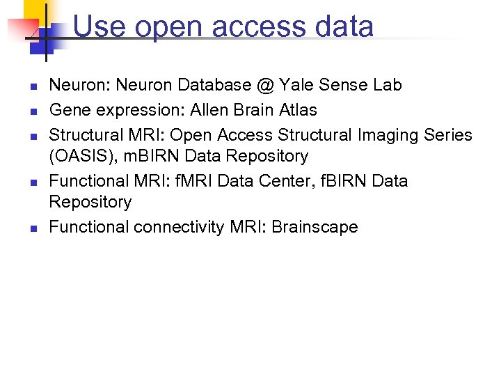 Use open access data n n n Neuron: Neuron Database @ Yale Sense Lab