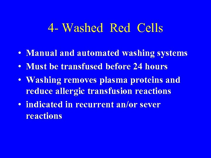 4 - Washed Red Cells • Manual and automated washing systems • Must be