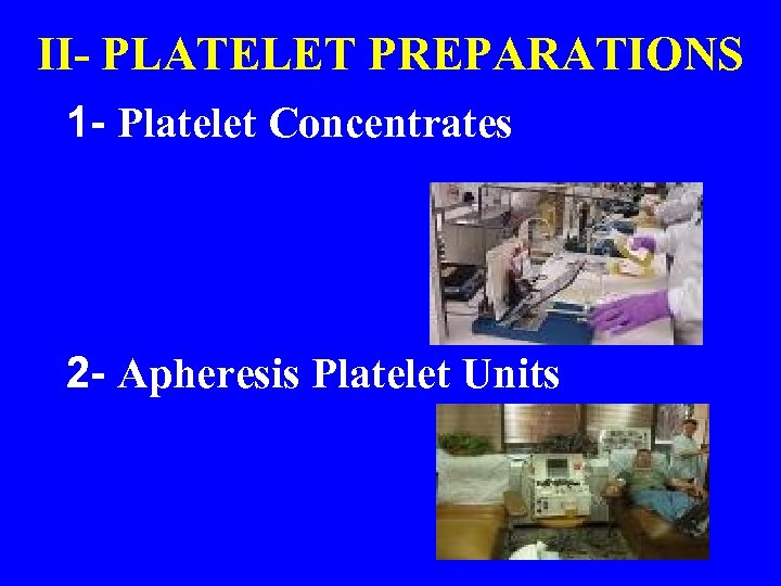 II- PLATELET PREPARATIONS 1 - Platelet Concentrates 2 - Apheresis Platelet Units 