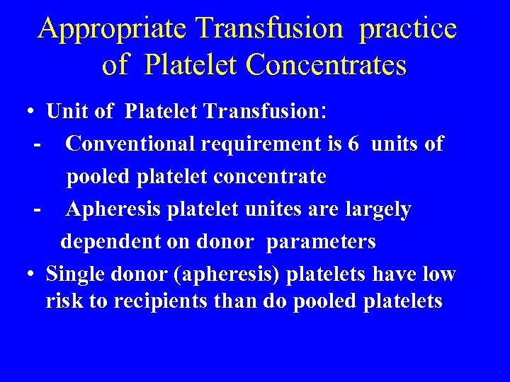 Appropriate Transfusion practice of Platelet Concentrates • Unit of Platelet Transfusion: - Conventional requirement