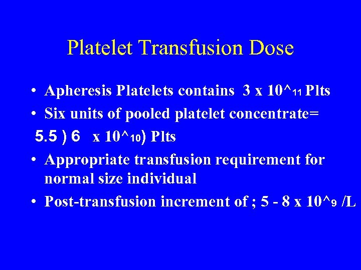 Platelet Transfusion Dose • Apheresis Platelets contains 3 x 10^11 Plts • Six units