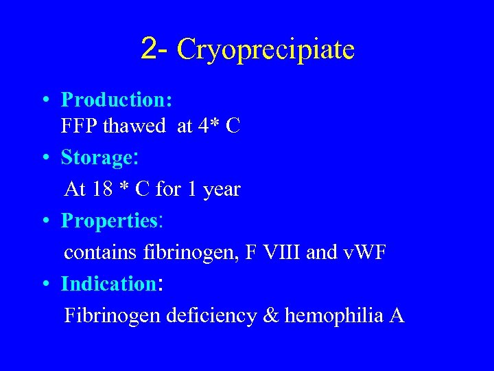 2 - Cryoprecipiate • Production: FFP thawed at 4* C • Storage: At 18