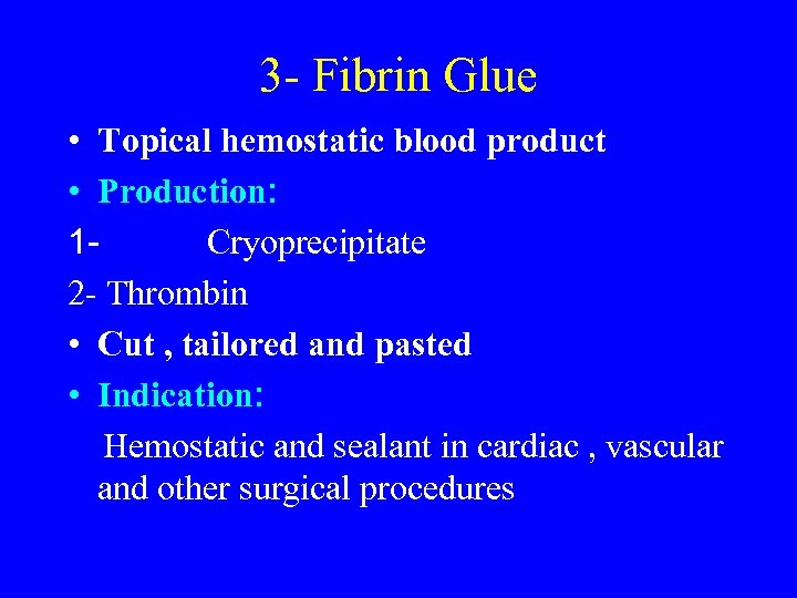 3 - Fibrin Glue • Topical hemostatic blood product • Production: 1 Cryoprecipitate 2