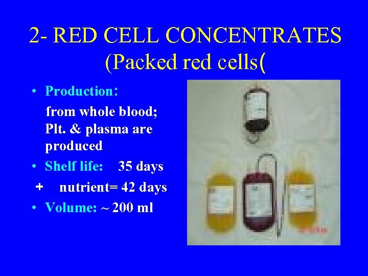 2 - RED CELL CONCENTRATES (Packed red cells( • Production: from whole blood; Plt.