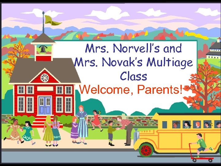 Mrs. Norvell’s and Mrs. Novak’s Multiage Class Welcome, Parents! 