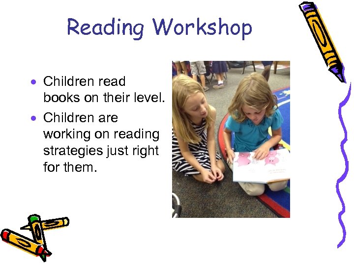 Reading Workshop · Children read books on their level. · Children are working on