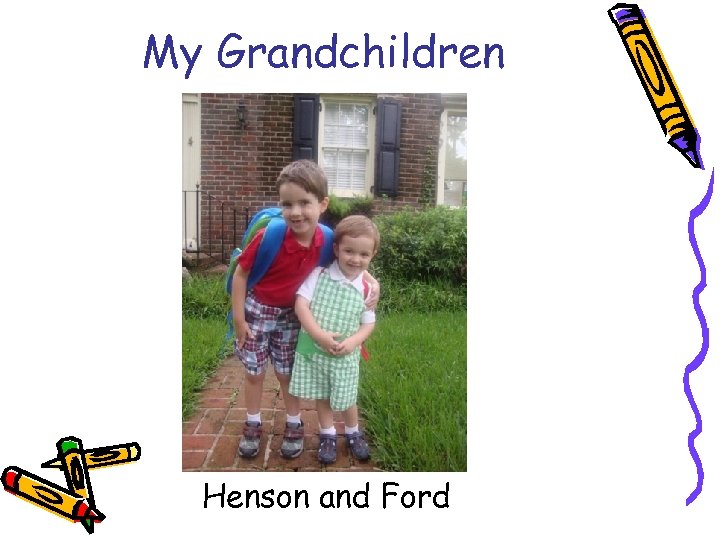 My Grandchildren Henson and Ford 