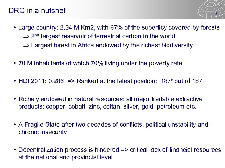 DRC in a nutshell 3 • Large country: 2, 34 M Km 2, with