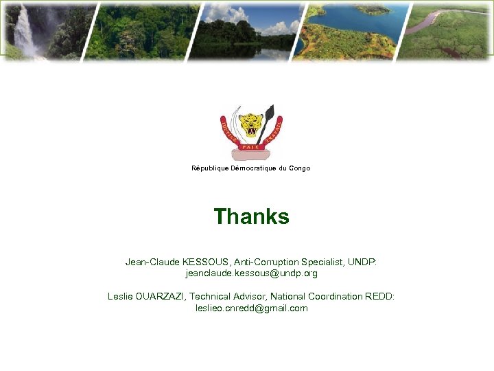 République Démocratique du Congo Thanks Jean-Claude KESSOUS, Anti-Corruption Specialist, UNDP: jeanclaude. kessous@undp. org Leslie