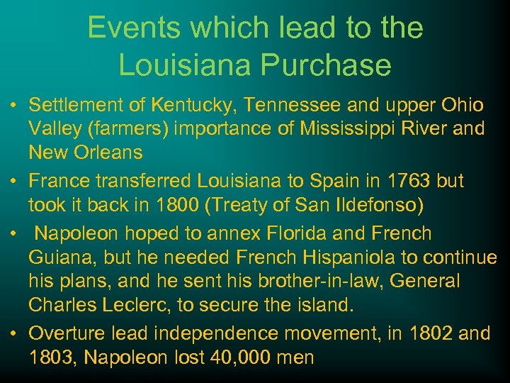Events which lead to the Louisiana Purchase • Settlement of Kentucky, Tennessee and upper