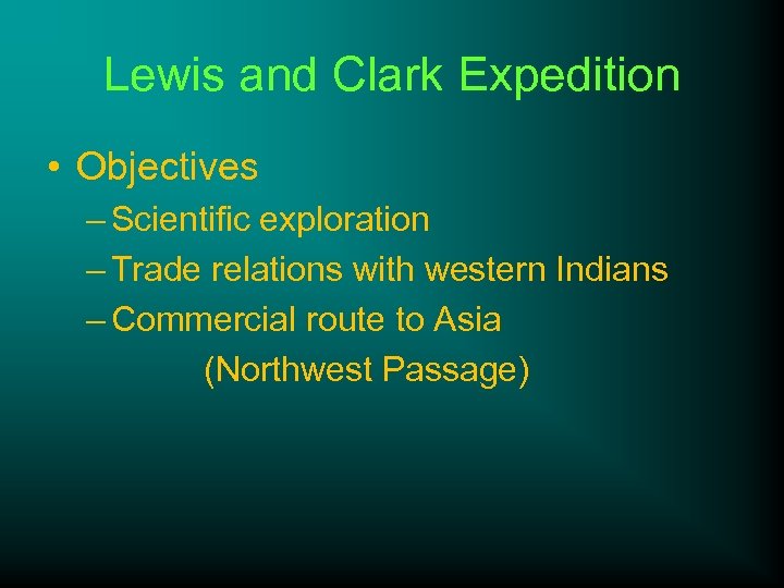 Lewis and Clark Expedition • Objectives – Scientific exploration – Trade relations with western