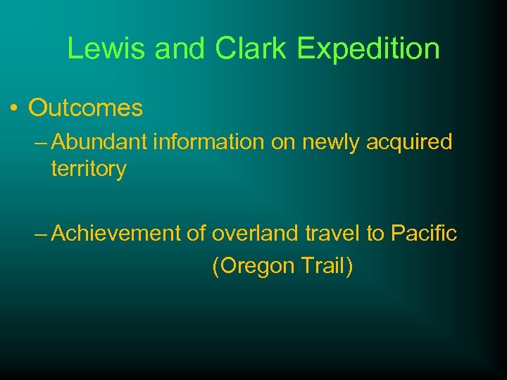 Lewis and Clark Expedition • Outcomes – Abundant information on newly acquired territory –