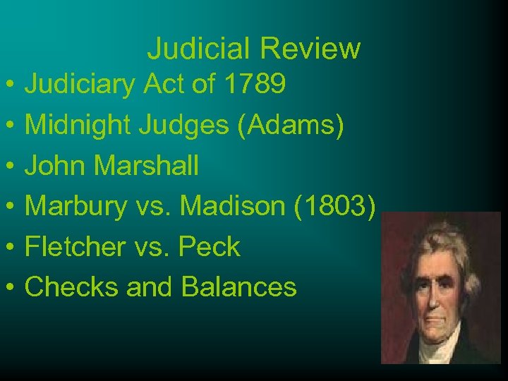 Judicial Review • • • Judiciary Act of 1789 Midnight Judges (Adams) John Marshall