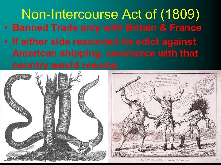 Non-Intercourse Act of (1809) • Banned Trade only with Britain & France • If