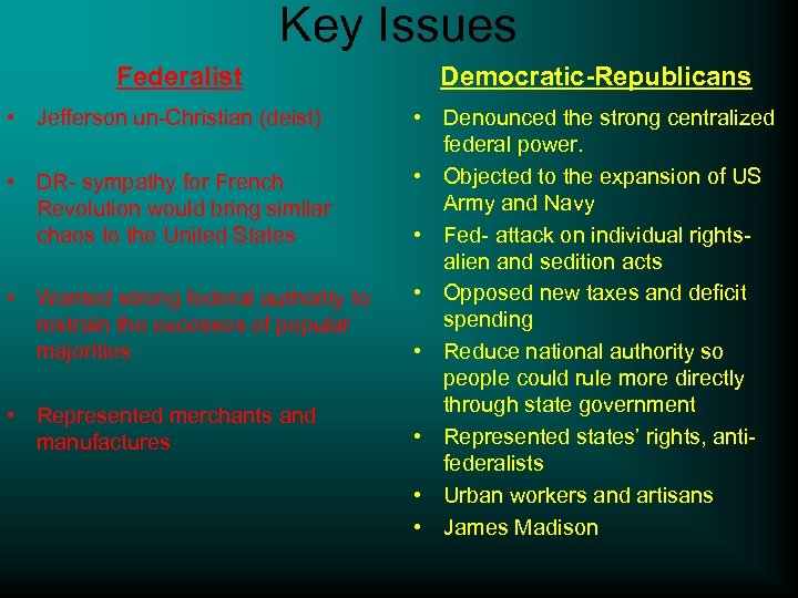 Key Issues Federalist • Jefferson un-Christian (deist) • DR- sympathy for French Revolution would