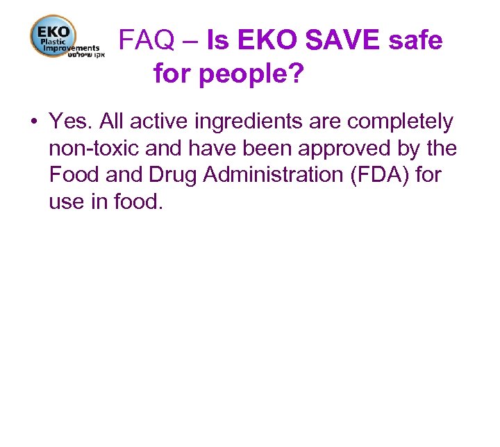 FAQ – Is EKO SAVE safe for people? • Yes. All active ingredients are