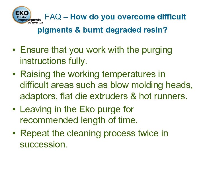 FAQ – How do you overcome difficult pigments & burnt degraded resin? • Ensure