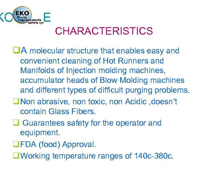 KO SAVE CHARACTERISTICS q. A molecular structure that enables easy and convenient cleaning of