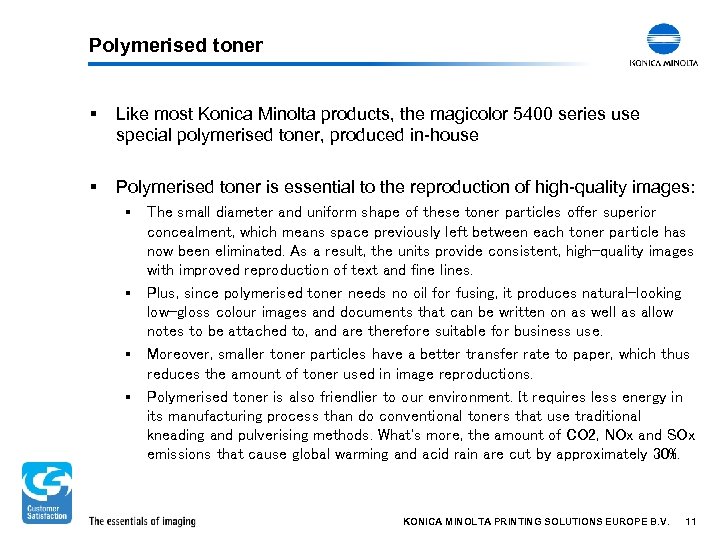 Polymerised toner § Like most Konica Minolta products, the magicolor 5400 series use special