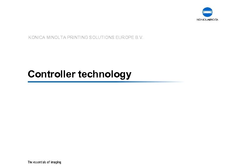 KONICA MINOLTA PRINTING SOLUTIONS EUROPE B. V. Controller technology 