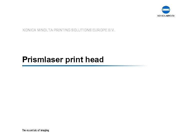 KONICA MINOLTA PRINTING SOLUTIONS EUROPE B. V. Prismlaser print head 