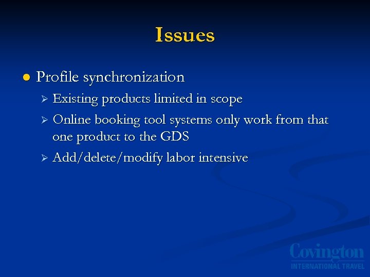 Issues l Profile synchronization Ø Existing products limited in scope Ø Online booking tool