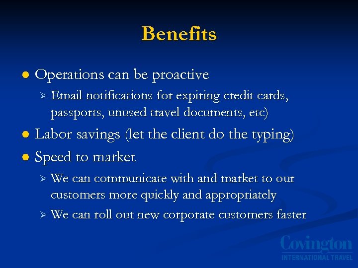 Benefits l Operations can be proactive Ø Email notifications for expiring credit cards, passports,