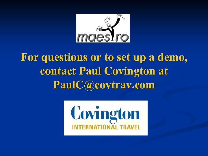 For questions or to set up a demo, contact Paul Covington at Paul. C@covtrav.