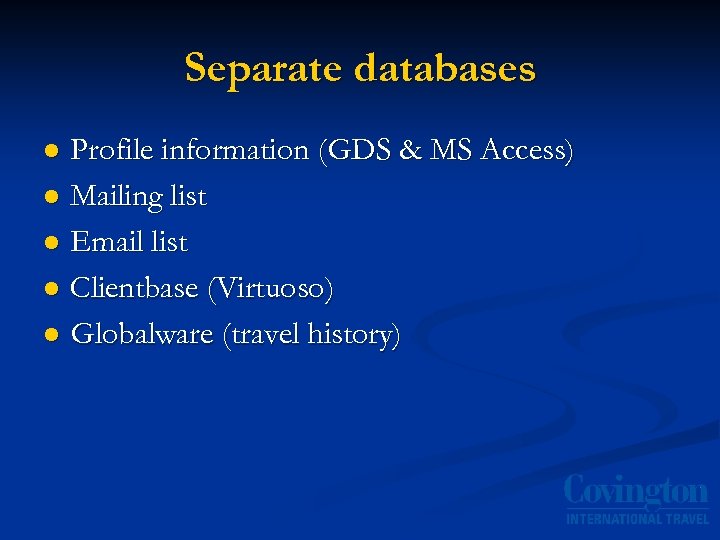 Separate databases Profile information (GDS & MS Access) l Mailing list l Email list