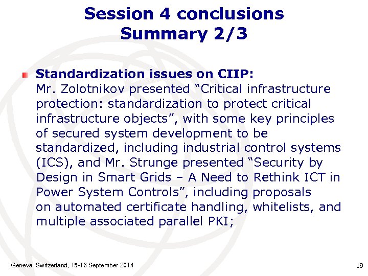 Session 4 conclusions Summary 2/3 Standardization issues on CIIP: Mr. Zolotnikov presented “Critical infrastructure