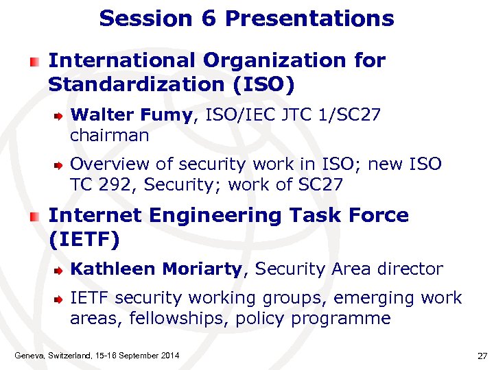 Session 6 Presentations International Organization for Standardization (ISO) Walter Fumy, ISO/IEC JTC 1/SC 27