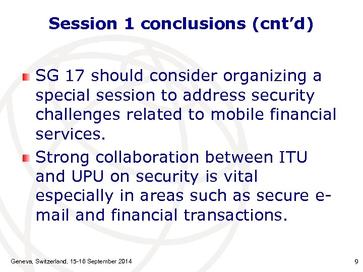 Session 1 conclusions (cnt’d) SG 17 should consider organizing a special session to address