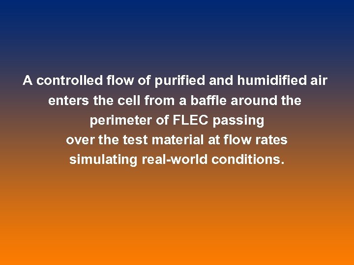 A controlled flow of purified and humidified air enters the cell from a baffle