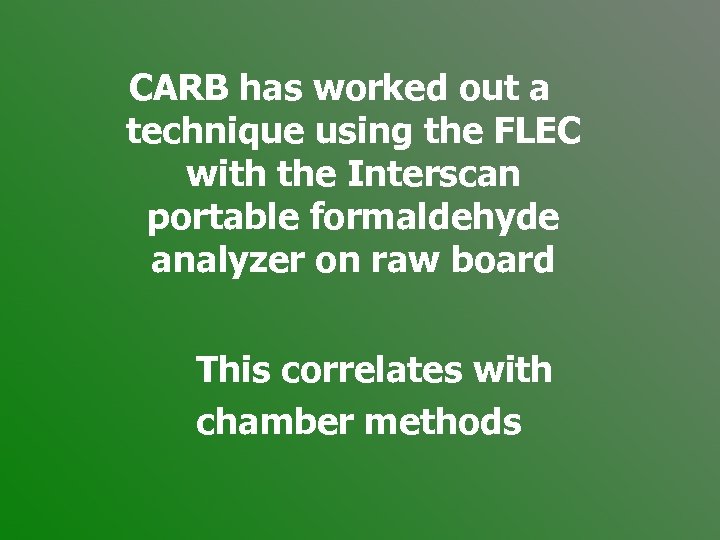 CARB has worked out a technique using the FLEC with the Interscan portable formaldehyde