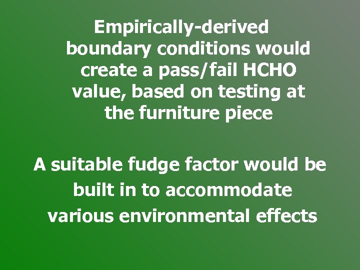 Empirically-derived boundary conditions would create a pass/fail HCHO value, based on testing at the