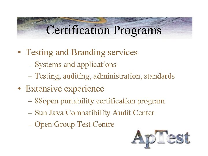 Certification Programs • Testing and Branding services – Systems and applications – Testing, auditing,