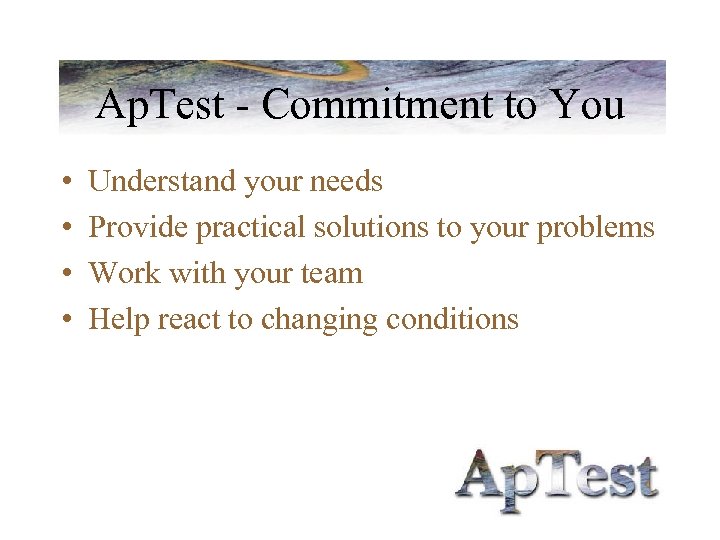 Ap. Test - Commitment to You • • Understand your needs Provide practical solutions