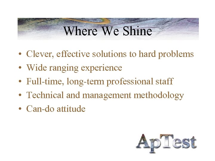 Where We Shine • • • Clever, effective solutions to hard problems Wide ranging