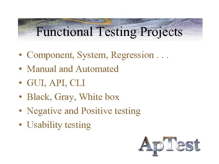 Functional Testing Projects • • • Component, System, Regression. . . Manual and Automated