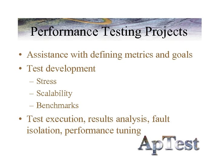 Performance Testing Projects • Assistance with defining metrics and goals • Test development –