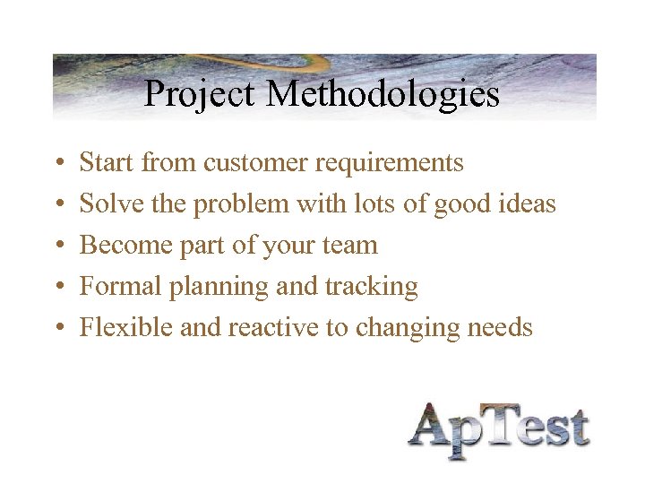 Project Methodologies • • • Start from customer requirements Solve the problem with lots